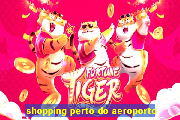 shopping perto do aeroporto